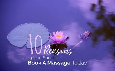 10 Reasons Why You Should Book A Massage Today!
