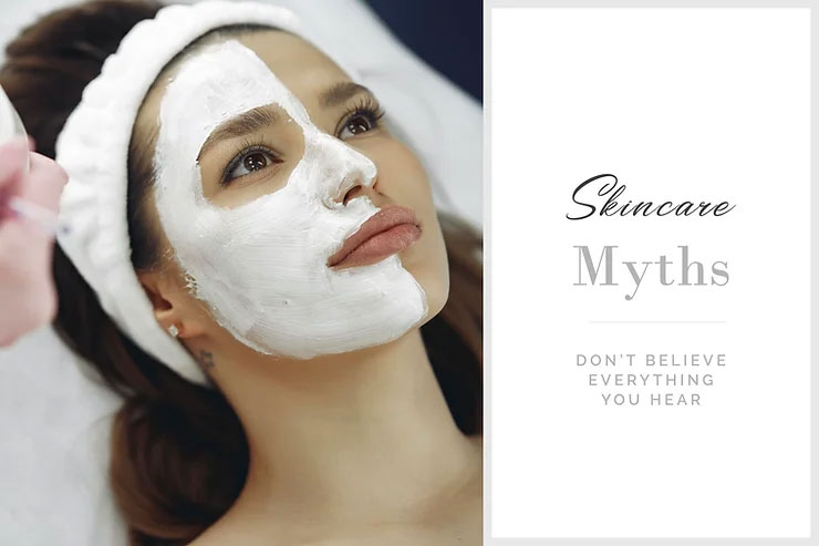 Don’t Believe Everything You Hear – Skincare Myths to Ignore